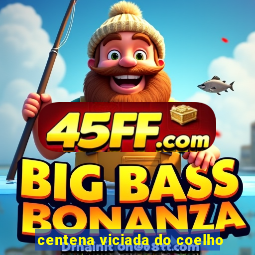 centena viciada do coelho